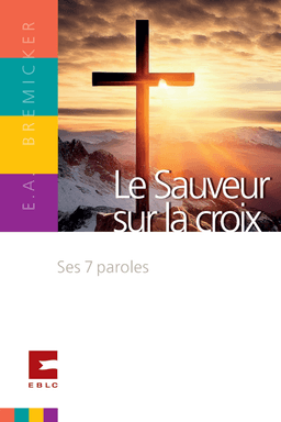 image du produit Le Sauveur sur la croix, Ses 7 paroles