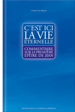 image du produit C'est ici la vie éternelle, commentaire sur 1 Jean